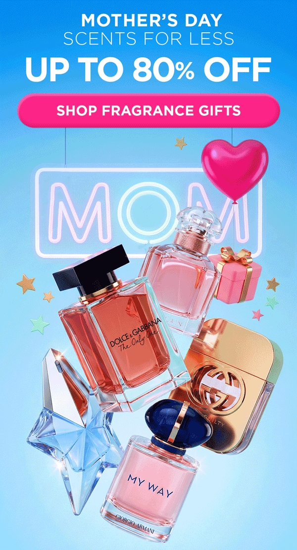 Mother's Day Scents for Less. Up to 80% Off. Shop Fragrance Gifts