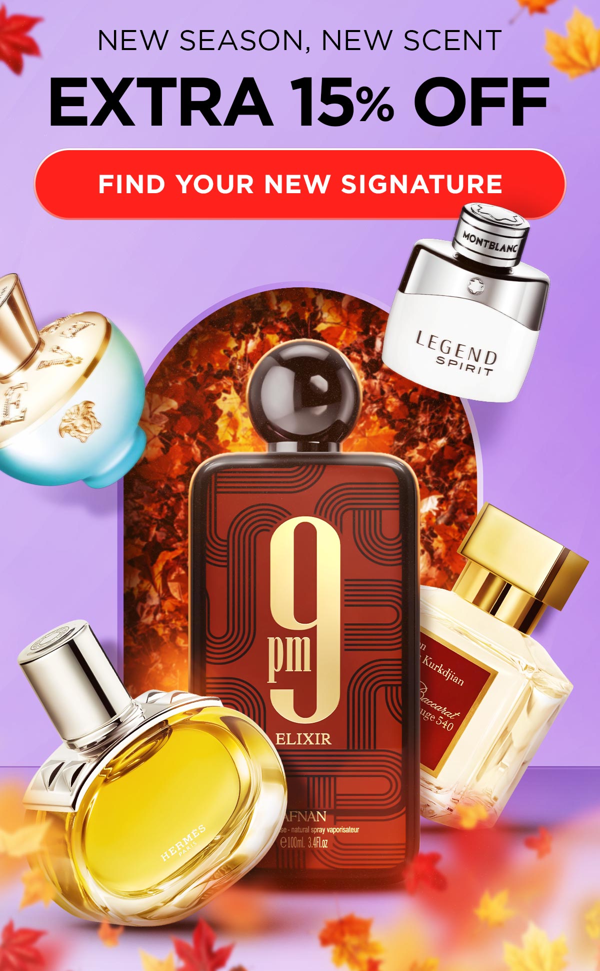 New Season, New Scent. Extra 15% OFF. Find Your New Signature.